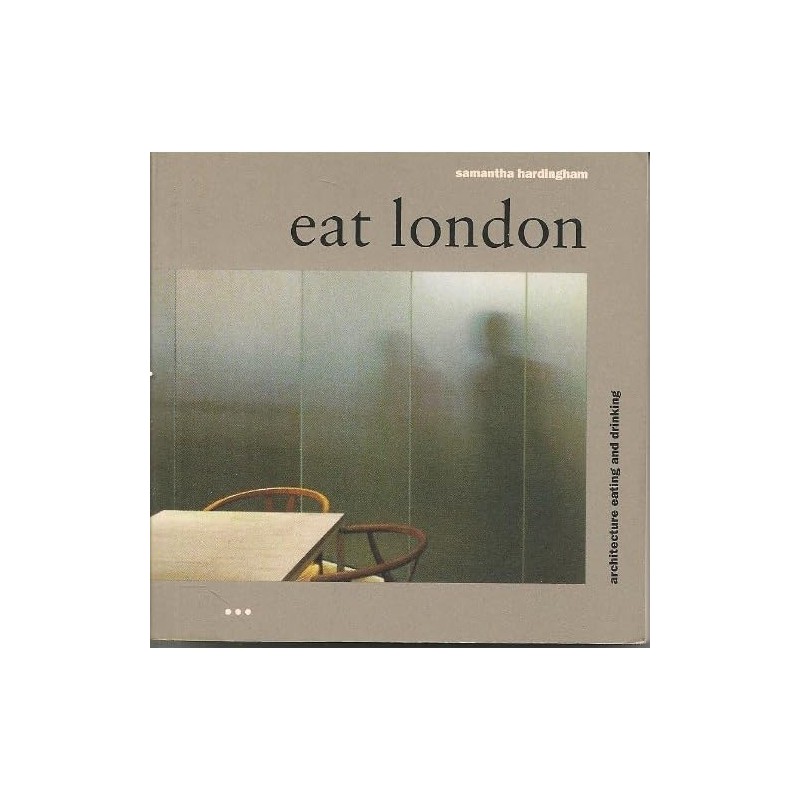 Eat London: Architecture, Eating, Drinking, First Edition