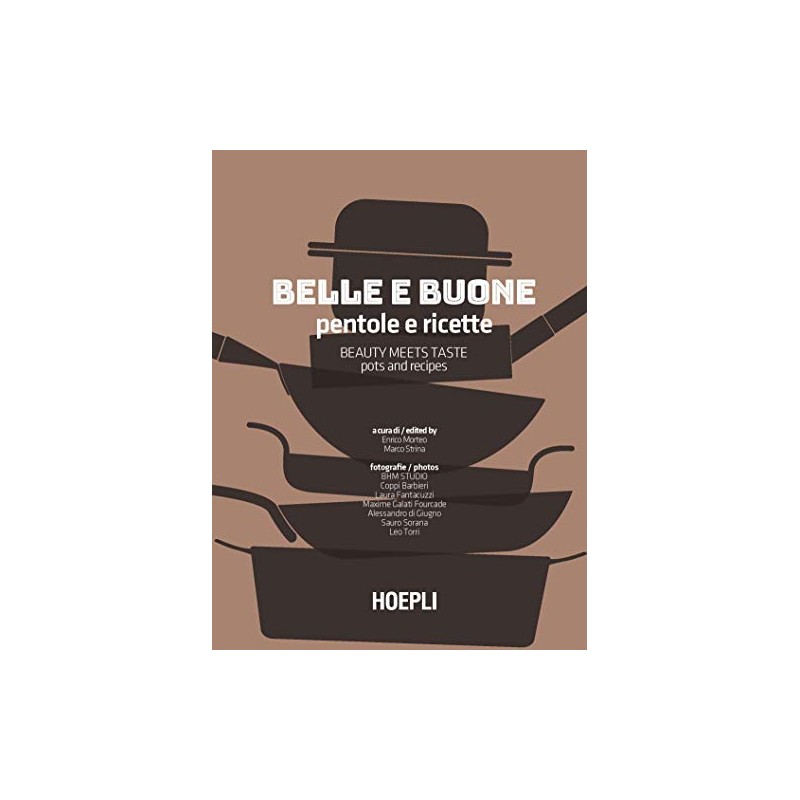Belle e buone. Pentole e ricette-Beauty meets taste. Pots and recipes