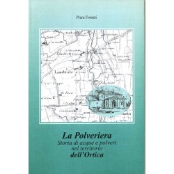 La polveriera. Storia di acque e polveri nel territorio dell`Ortica Piera Fossati