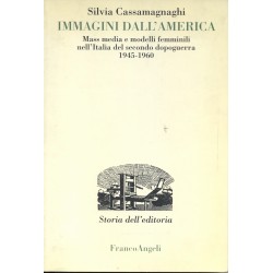 Immagini dall`America. Mass media e modelli femminili nell`Italia del secondo dopoguerra 1945-1960
