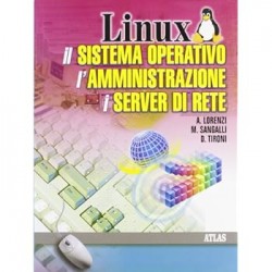 Linux. Il sistema operativo, l`amministrazione, i server di rete. Per gli Ist. Tecniciori
