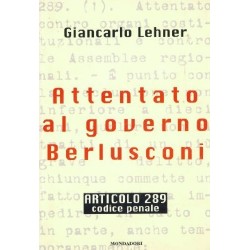 Attentato al governo Berlusconi. Articolo 289 codice penale