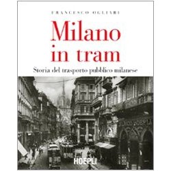 Milano in tram. Storia del...