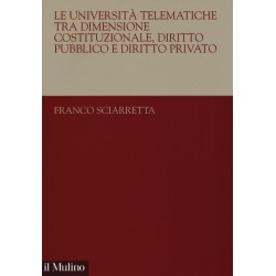 Universita' telematiche tra dimensione costituzionale, diritto pubblico e diritto privato (Le)